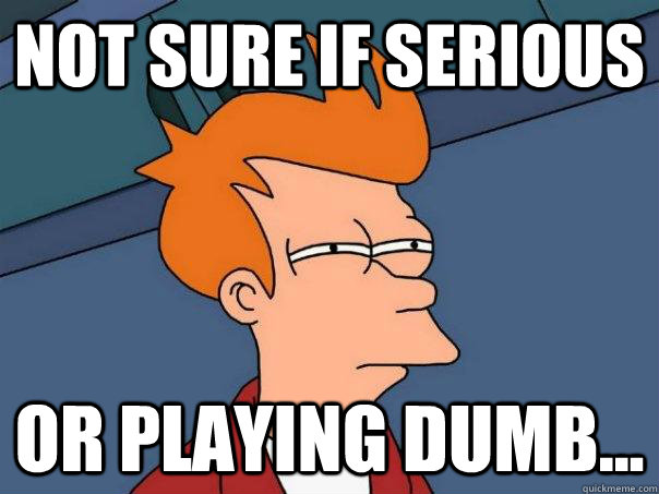 Not sure if serious or playing dumb...  Futurama Fry