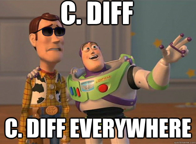C. Diff C. diff Everywhere  Dat Ass Everywhere