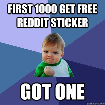 First 1000 get free reddit sticker got one  Success Kid