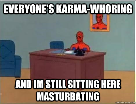 everyone's karma-whoring and im still sitting here masturbating  Spiderman Desk
