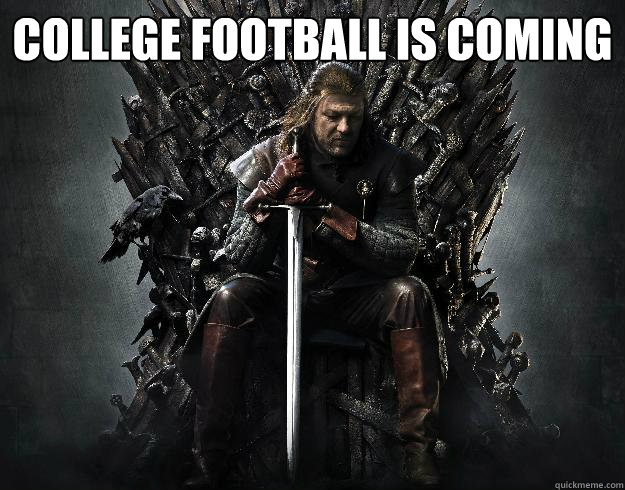 College football is coming  - College football is coming   Stupid Ned Stark