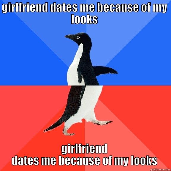 GIRLFRIEND DATES ME BECAUSE OF MY LOOKS GIRLFRIEND DATES ME BECAUSE OF MY LOOKS Socially Awkward Awesome Penguin
