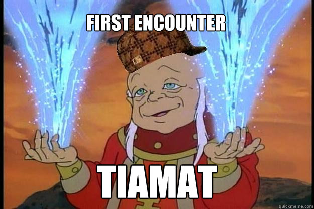 First Encounter Tiamat  Scumbag DM