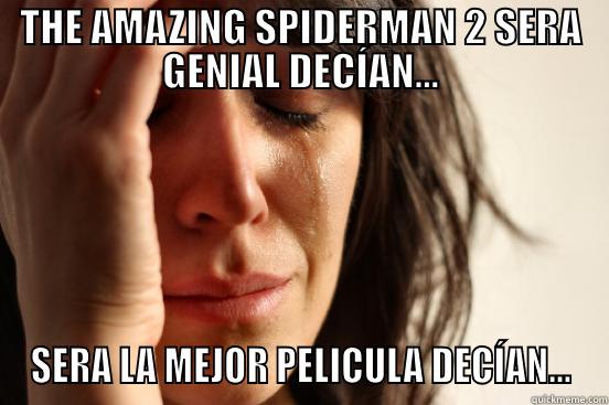 THE AMAZING SPIDERMAN 2 SERA GENIAL DECÍAN... SERA LA MEJOR PELICULA DECÍAN... First World Problems