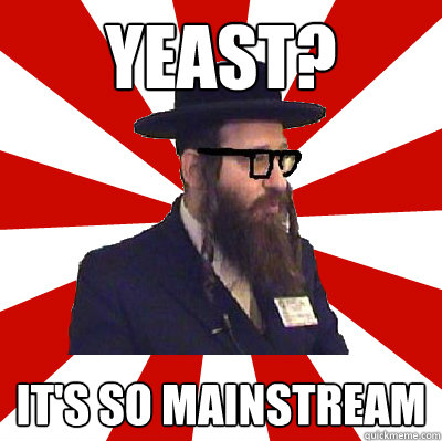 Yeast? It's so mainstream  