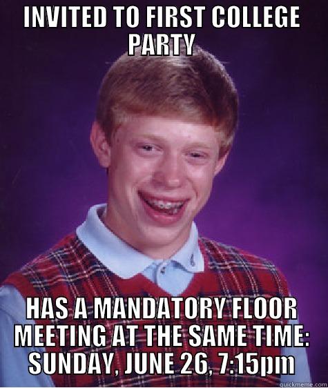 INVITED TO FIRST COLLEGE PARTY HAS A MANDATORY FLOOR MEETING AT THE SAME TIME: SUNDAY, JUNE 26, 7:15PM Bad Luck Brian