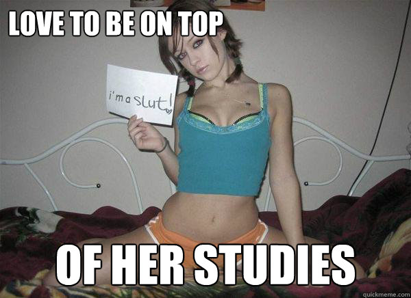 LOVE TO BE ON TOP OF HER STUDIES  