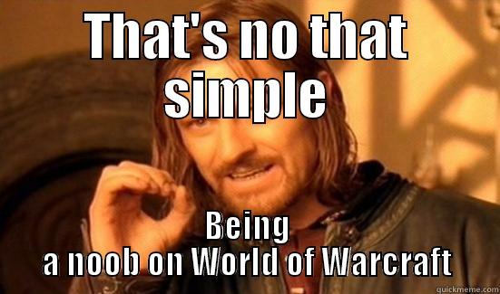 THAT'S NO THAT SIMPLE BEING A NOOB ON WORLD OF WARCRAFT Boromir