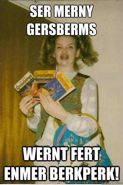 Ser Merny Gersberms Wernt Fert Enmer Berkperk!  BERKS
