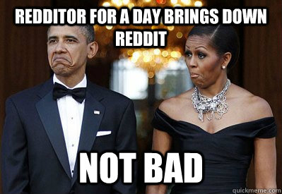 rEdditor for a day brings down reddit NOT BAD  