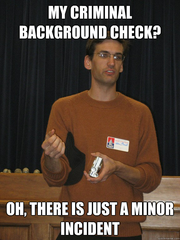 my criminal background check? Oh, there is just a minor incident  - my criminal background check? Oh, there is just a minor incident   Misc