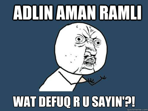 adlin aman ramli wat defuq r u sayin'?! - adlin aman ramli wat defuq r u sayin'?!  Y U No