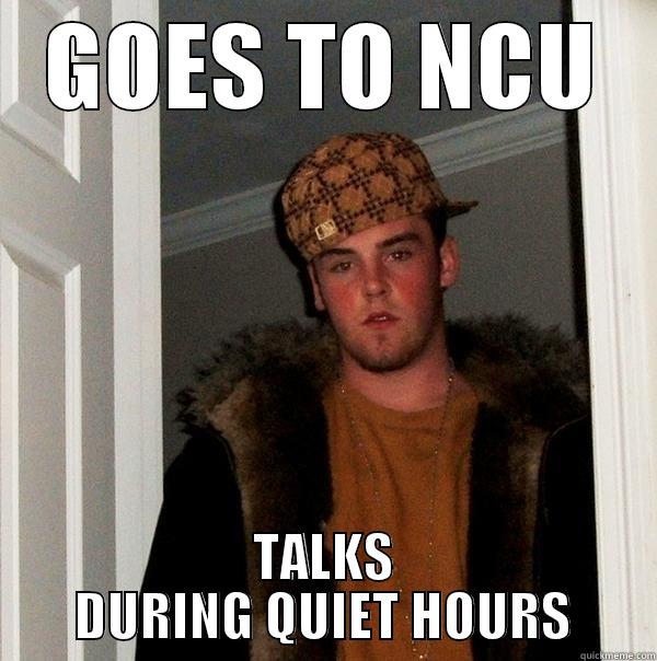 GOES TO NCU TALKS DURING QUIET HOURS Scumbag Steve