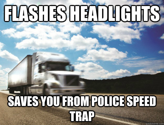 Flashes headlights Saves you from police speed trap  Good Guy Trucker