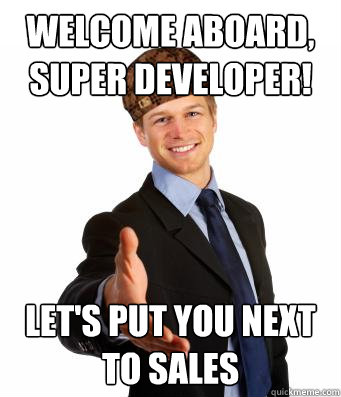 WELCOME ABOARD, SUPER DEVELOPER! LET'S PUT YOU NEXT TO SALES  