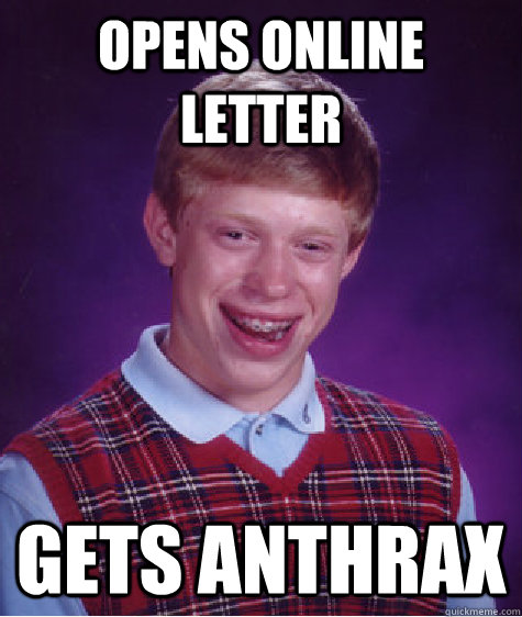 opens online letter gets anthrax - opens online letter gets anthrax  Bad Luck Brian