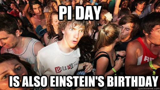 Pi day Is also Einstein's birthday  Sudden Clarity Clarence