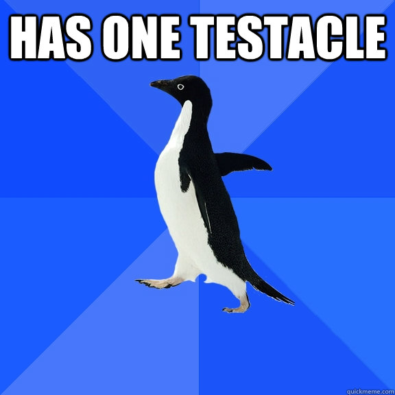 has one testacle   Socially Awkward Penguin