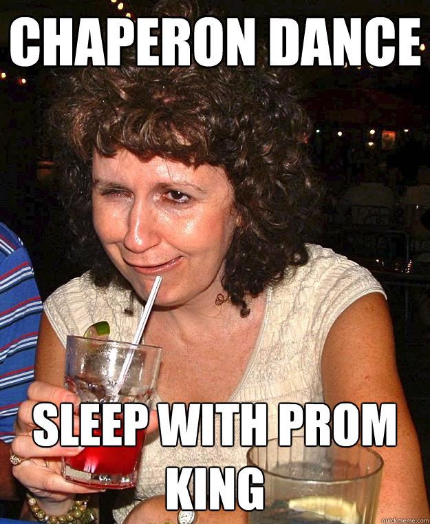 chaperon dance sleep with prom king  Drunk Mom