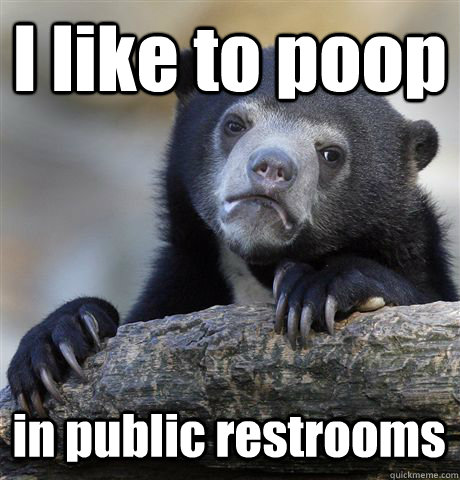 I like to poop in public restrooms  Confession Bear