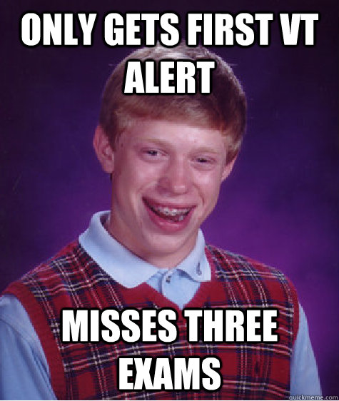 Only gets first vt alert misses three exams - Only gets first vt alert misses three exams  Bad Luck Brian