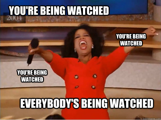 You're Being Watched  everybody's being watched You're being watched You're being watched  oprah you get a car