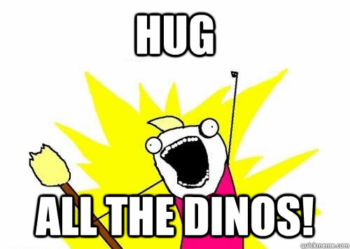 Hug All the dinos!  