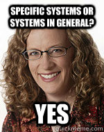 specific systems or systems in general? Yes - specific systems or systems in general? Yes  Debbie