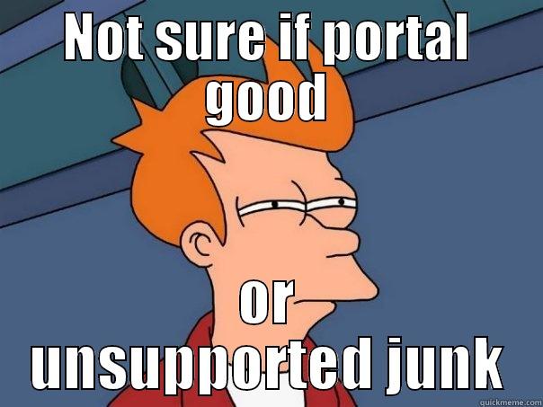 NOT SURE IF PORTAL GOOD OR UNSUPPORTED JUNK Futurama Fry