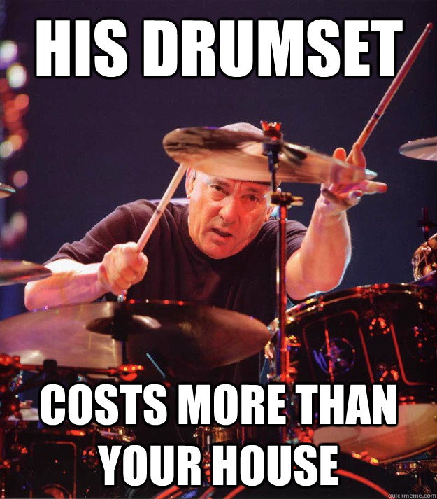 his drumset costs more than your house  Neil Peart