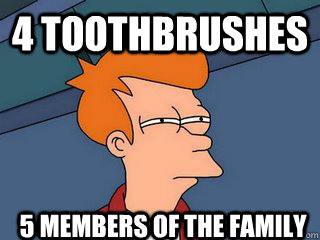 4 toothbrushes 5 members of the family  Notsureif