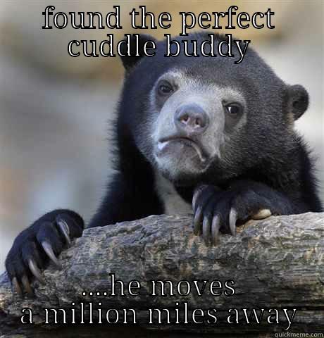 FOUND THE PERFECT CUDDLE BUDDY ....HE MOVES A MILLION MILES AWAY Confession Bear