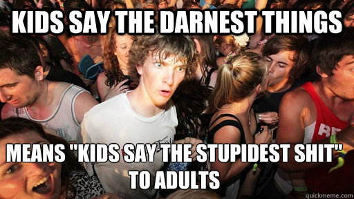 Kids say the darnest things means 