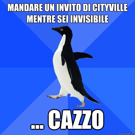 mandare un invito di cityville mentre sei invisibile ... cazzo  Socially Awkward Penguin