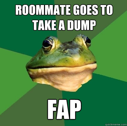 roommate goes to take a dump fap  Foul Bachelor Frog