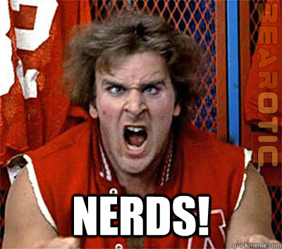  NERDS! -  NERDS!  NERDS!