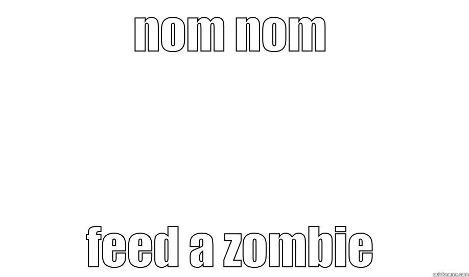 NOM NOM FEED A ZOMBIE Misc