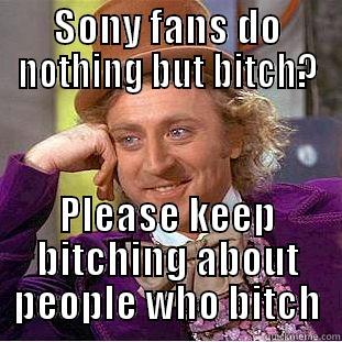 SONY FANS DO NOTHING BUT BITCH? PLEASE KEEP BITCHING ABOUT PEOPLE WHO BITCH Condescending Wonka
