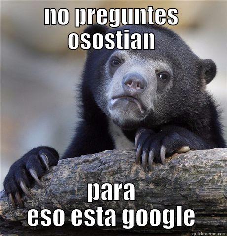 NO PREGUNTES OSOSTIAN PARA ESO ESTA GOOGLE Confession Bear