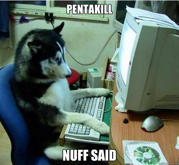 pentakill nuff said - pentakill nuff said  Disapproving Dog