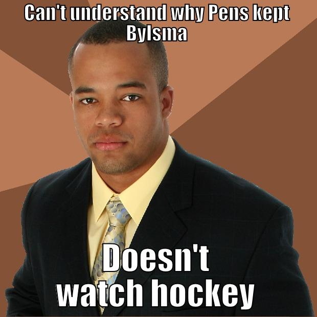 CAN'T UNDERSTAND WHY PENS KEPT BYLSMA DOESN'T WATCH HOCKEY Successful Black Man
