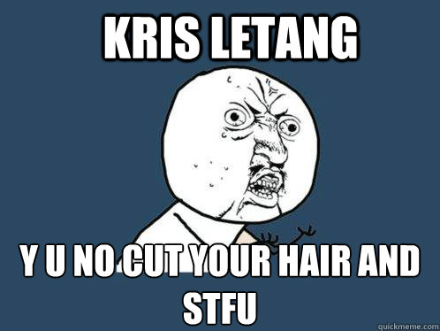 KRIS LETANG Y U NO CUT YOUR HAIR AND STFU  Y U No
