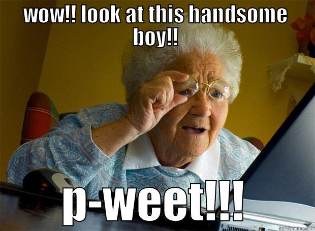 WOW!! LOOK AT THIS HANDSOME BOY!! P-WEET!!! Grandma finds the Internet
