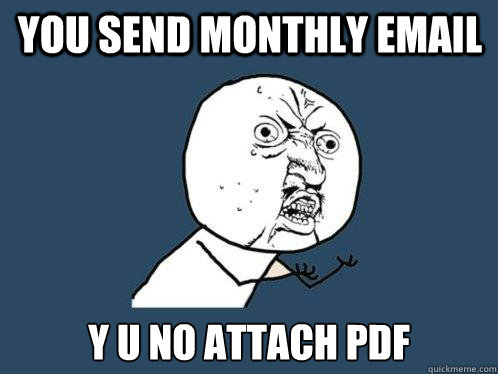 You send monthly email y u no attach pdf - You send monthly email y u no attach pdf  Misc