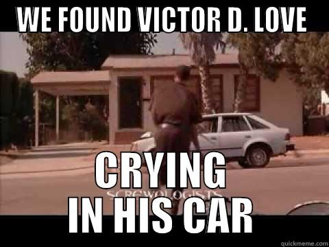 WE FOUND VICTOR D. LOVE CRYING IN HIS CAR Misc