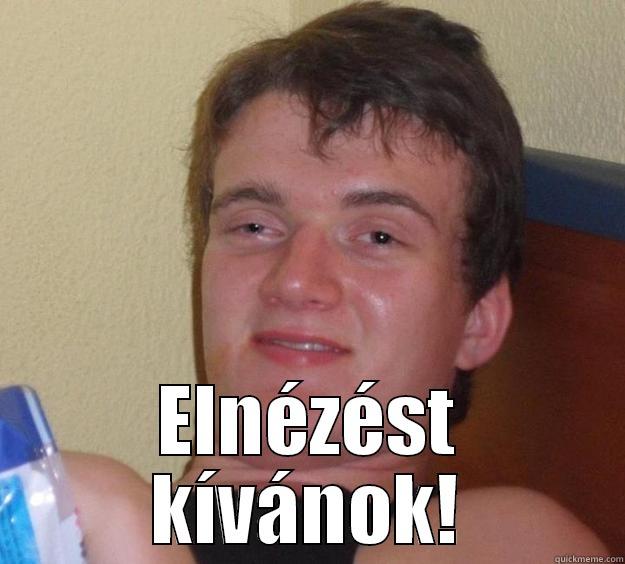  ELNÉZÉST KÍVÁNOK! 10 Guy