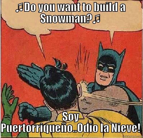 ♫DO YOU WANT TO BUILD A SNOWMAN?♫ SOY PUERTORRIQUEÑO..ODIO LA NIEVE! Batman Slapping Robin