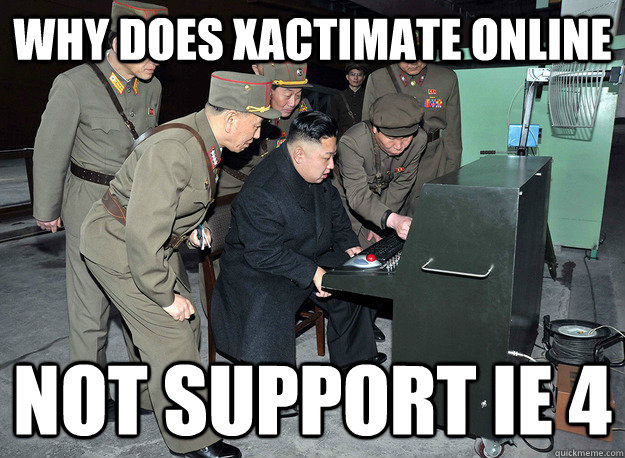 Why does Xactimate Online Not support IE 4 - Why does Xactimate Online Not support IE 4  Misc