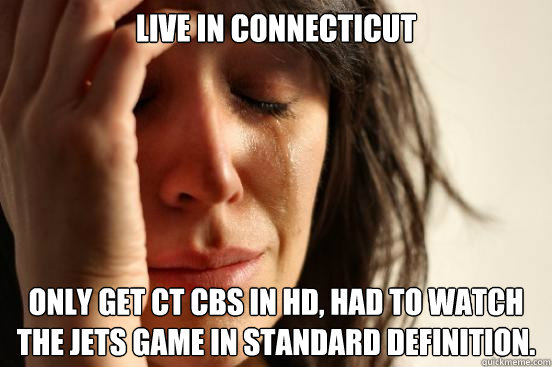 Live in Connecticut Only get CT CBS in HD, had to watch the jets game in standard definition.  First World Problems