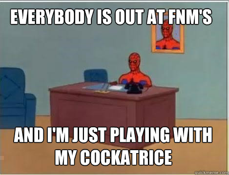 Everybody is out at FNM's  And I'm just playing with my cockatrice - Everybody is out at FNM's  And I'm just playing with my cockatrice  Spiderman